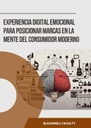 EXPERIENCIA DIGITAL EMOCIONAL PARA POSICIONAR MARCAS EN LA MENTE DEL CONSUMIDOR MODERNO