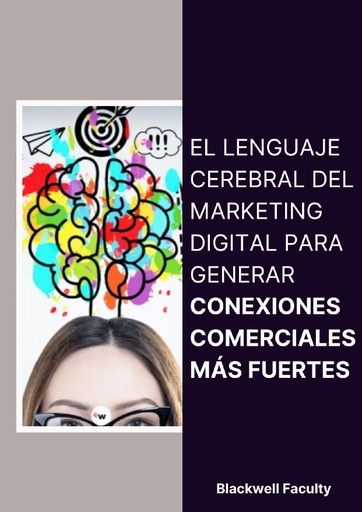 EL LENGUAJE CEREBRAL DEL MARKETING DIGITAL PARA GENERAR CONEXIONES COMERCIALES MÁS FUERTES