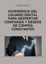 EXPERIENCIA DEL USUARIO DIGITAL PARA DESPERTAR CONFIANZA Y DESEOS DE COMPRA CONSTANTES
