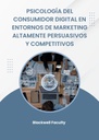 PSICOLOGÍA DEL CONSUMIDOR DIGITAL EN ENTORNOS DE MARKETING ALTAMENTE PERSUASIVOS Y COMPETITIVOS