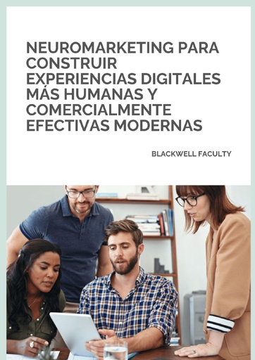 NEUROMARKETING PARA CONSTRUIR EXPERIENCIAS DIGITALES MÁS HUMANAS Y COMERCIALMENTE EFECTIVAS MODERNAS