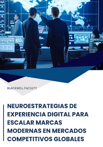 NEUROESTRATEGIAS DE EXPERIENCIA DIGITAL PARA ESCALAR MARCAS MODERNAS EN MERCADOS COMPETITIVOS GLOBALES