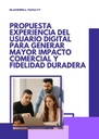 EXPERIENCIA DEL USUARIO DIGITAL PARA GENERAR MAYOR IMPACTO COMERCIAL Y FIDELIDAD DURADERA