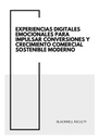 EXPERIENCIAS DIGITALES EMOCIONALES PARA IMPULSAR CONVERSIONES Y CRECIMIENTO COMERCIAL SOSTENIBLE MODERNO
