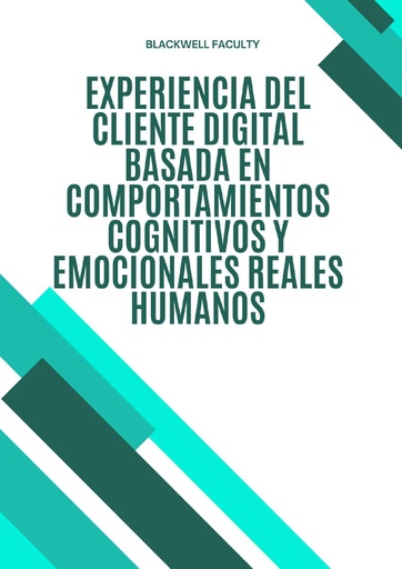 EXPERIENCIA DEL CLIENTE DIGITAL BASADA EN COMPORTAMIENTOS COGNITIVOS Y EMOCIONALES REALES HUMANOS