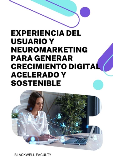 EXPERIENCIA DEL USUARIO Y NEUROMARKETING PARA GENERAR CRECIMIENTO DIGITAL ACELERADO Y SOSTENIBLE