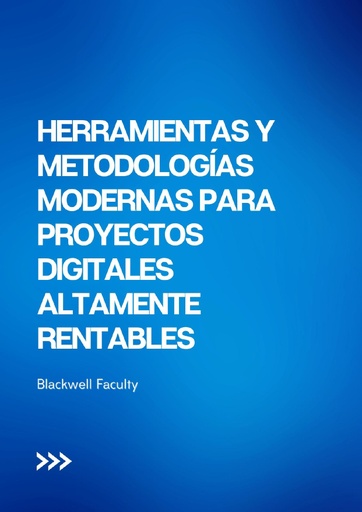 HERRAMIENTAS Y METODOLOGÍAS MODERNAS PARA PROYECTOS DIGITALES ALTAMENTE RENTABLES