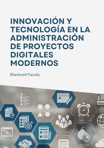INNOVACIÓN Y TECNOLOGÍA EN LA ADMINISTRACIÓN DE PROYECTOS DIGITALES MODERNOS