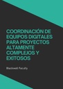 COORDINACIÓN DE EQUIPOS DIGITALES PARA PROYECTOS ALTAMENTE COMPLEJOS Y EXITOSOS
