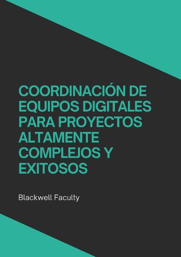 COORDINACIÓN DE EQUIPOS DIGITALES PARA PROYECTOS ALTAMENTE COMPLEJOS Y EXITOSOS