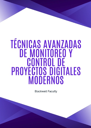 TÉCNICAS AVANZADAS DE MONITOREO Y CONTROL DE PROYECTOS DIGITALES MODERNOS