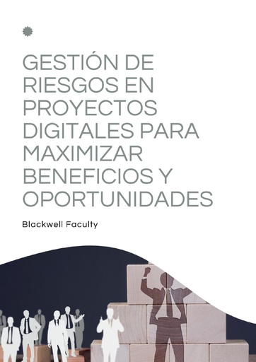 GESTIÓN DE RIESGOS EN PROYECTOS DIGITALES PARA MAXIMIZAR BENEFICIOS Y OPORTUNIDADES