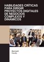 HABILIDADES CRÍTICAS PARA DIRIGIR PROYECTOS DIGITALES DE NEGOCIOS COMPLEJOS Y DINÁMICOS