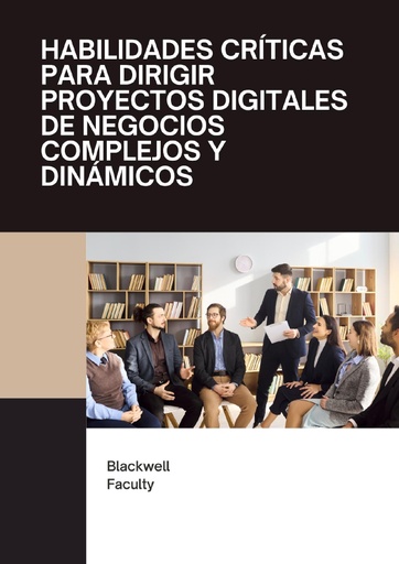 HABILIDADES CRÍTICAS PARA DIRIGIR PROYECTOS DIGITALES DE NEGOCIOS COMPLEJOS Y DINÁMICOS
