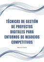 TÉCNICAS DE GESTIÓN DE PROYECTOS DIGITALES PARA ENTORNOS DE NEGOCIOS COMPETITIVOS