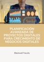 PLANIFICACIÓN AVANZADA PARA PROYECTOS DIGITALES CON RESULTADOS PREDECIBLES Y RENTABLES