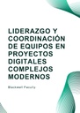 LIDERAZGO Y COORDINACIÓN DE EQUIPOS EN PROYECTOS DIGITALES COMPLEJOS MODERNOS