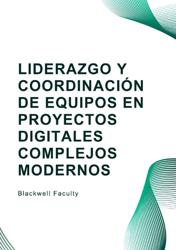 LIDERAZGO Y COORDINACIÓN DE EQUIPOS EN PROYECTOS DIGITALES COMPLEJOS MODERNOS