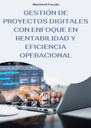 GESTIÓN DE PROYECTOS DIGITALES CON ENFOQUE EN RENTABILIDAD Y EFICIENCIA OPERACIONAL