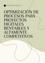 OPTIMIZACIÓN DE PROCESOS PARA PROYECTOS DIGITALES RENTABLES Y ALTAMENTE COMPETITIVOS