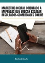 MARKETING DIGITAL ORIENTADO A EMPRESAS QUE BUSCAN ESCALAR RESULTADOS COMERCIALES ONLINE