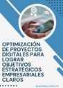OPTIMIZACIÓN DE PROYECTOS DIGITALES PARA LOGRAR OBJETIVOS ESTRATÉGICOS EMPRESARIALES CLAROS