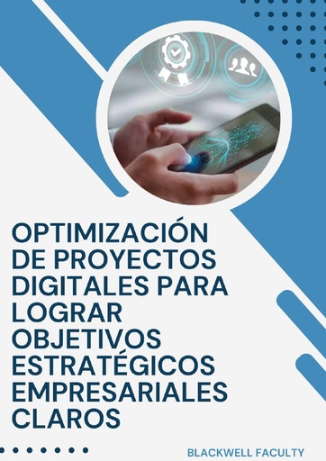 OPTIMIZACIÓN DE PROYECTOS DIGITALES PARA LOGRAR OBJETIVOS ESTRATÉGICOS EMPRESARIALES CLAROS