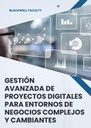 GESTIÓN AVANZADA DE PROYECTOS DIGITALES PARA ENTORNOS DE NEGOCIOS COMPLEJOS Y CAMBIANTES