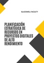 PLANIFICACIÓN ESTRATÉGICA DE RECURSOS EN PROYECTOS DIGITALES DE ALTO RENDIMIENTO