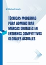 TÉCNICAS MODERNAS PARA ADMINISTRAR MARCAS DIGITALES EN ENTORNOS COMPETITIVOS GLOBALES ACTUALES