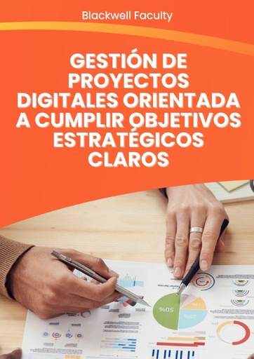 GESTIÓN DE PROYECTOS DIGITALES ORIENTADA A CUMPLIR OBJETIVOS ESTRATÉGICOS CLAROS