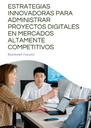 ESTRATEGIAS INNOVADORAS PARA ADMINISTRAR PROYECTOS DIGITALES EN MERCADOS ALTAMENTE COMPETITIVOS