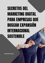 SECRETOS DEL MARKETING DIGITAL PARA EMPRESAS QUE BUSCAN EXPANSIÓN INTERNACIONAL SOSTENIBLE