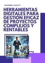 HERRAMIENTAS DIGITALES PARA GESTIÓN EFICAZ DE PROYECTOS COMPLEJOS Y RENTABLES