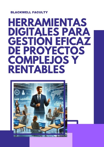 HERRAMIENTAS DIGITALES PARA GESTIÓN EFICAZ DE PROYECTOS COMPLEJOS Y RENTABLES