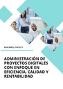 ADMINISTRACIÓN DE PROYECTOS DIGITALES CON ENFOQUE EN EFICIENCIA, CALIDAD Y RENTABILIDAD