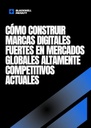 CÓMO CONSTRUIR MARCAS DIGITALES FUERTES EN MERCADOS GLOBALES ALTAMENTE COMPETITIVOS ACTUALES