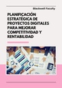 PLANIFICACIÓN ESTRATÉGICA DE PROYECTOS DIGITALES PARA MEJORAR COMPETITIVIDAD Y RENTABILIDAD