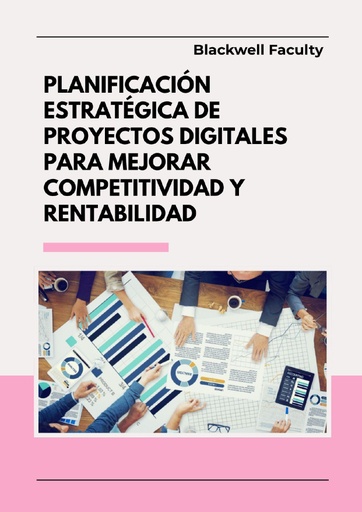 PLANIFICACIÓN ESTRATÉGICA DE PROYECTOS DIGITALES PARA MEJORAR COMPETITIVIDAD Y RENTABILIDAD