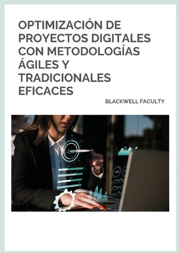 OPTIMIZACIÓN DE PROYECTOS DIGITALES CON METODOLOGÍAS ÁGILES Y TRADICIONALES EFICACES