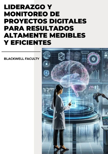LIDERAZGO Y MONITOREO DE PROYECTOS DIGITALES PARA RESULTADOS ALTAMENTE MEDIBLES Y EFICIENTES