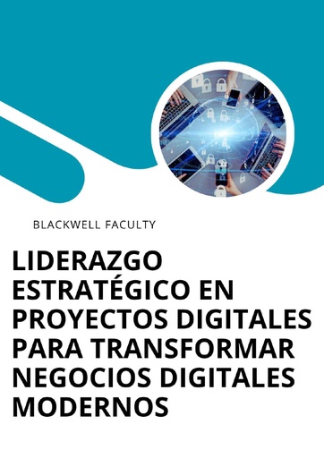 LIDERAZGO ESTRATÉGICO EN PROYECTOS DIGITALES PARA TRANSFORMAR NEGOCIOS DIGITALES MODERNOS