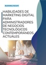 HABILIDADES DE MARKETING DIGITAL PARA ADMINISTRADORES DE NEGOCIOS TECNOLÓGICOS CONTEMPORÁNEOS ACTUALES