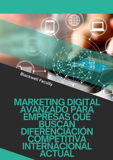 MARKETING DIGITAL AVANZADO PARA EMPRESAS QUE BUSCAN DIFERENCIACIÓN COMPETITIVA INTERNACIONAL ACTUAL