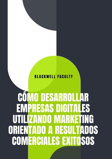 CÓMO DESARROLLAR EMPRESAS DIGITALES UTILIZANDO MARKETING ORIENTADO A RESULTADOS COMERCIALES EXITOSOS