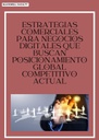 ESTRATEGIAS COMERCIALES PARA NEGOCIOS DIGITALES QUE BUSCAN POSICIONAMIENTO GLOBAL COMPETITIVO ACTUAL