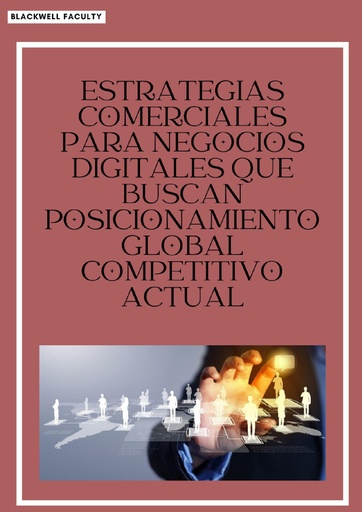 ESTRATEGIAS COMERCIALES PARA NEGOCIOS DIGITALES QUE BUSCAN POSICIONAMIENTO GLOBAL COMPETITIVO ACTUAL