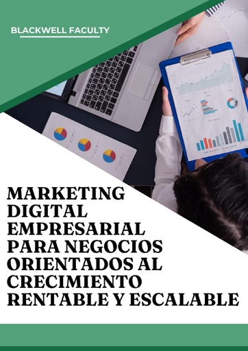 MARKETING DIGITAL EMPRESARIAL PARA NEGOCIOS ORIENTADOS AL CRECIMIENTO RENTABLE Y ESCALABLE