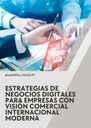 ESTRATEGIAS DE NEGOCIOS DIGITALES PARA EMPRESAS CON VISIÓN COMERCIAL INTERNACIONAL MODERNA