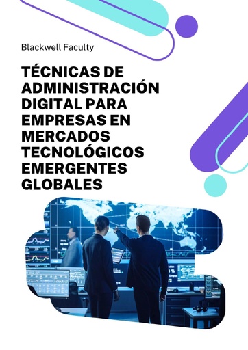 TÉCNICAS DE ADMINISTRACIÓN DIGITAL PARA EMPRESAS EN MERCADOS TECNOLÓGICOS EMERGENTES GLOBALES